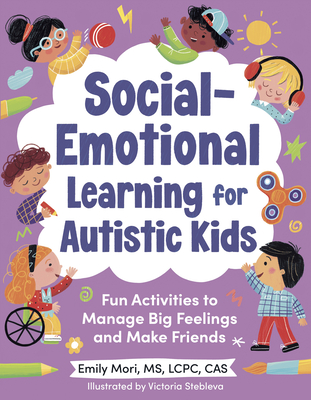 Social-Emotional Learning for Autistic Kids: Fun Activities to Manage Big Feelings and Make Friends