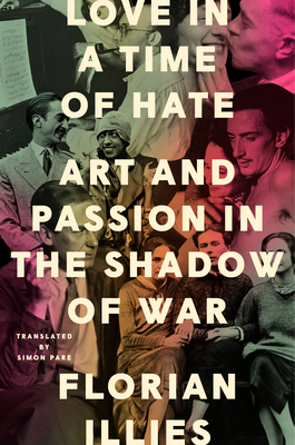 Cover of Love in a Time of Hate: Art and Passion in the Shadow of War by Florian Illies