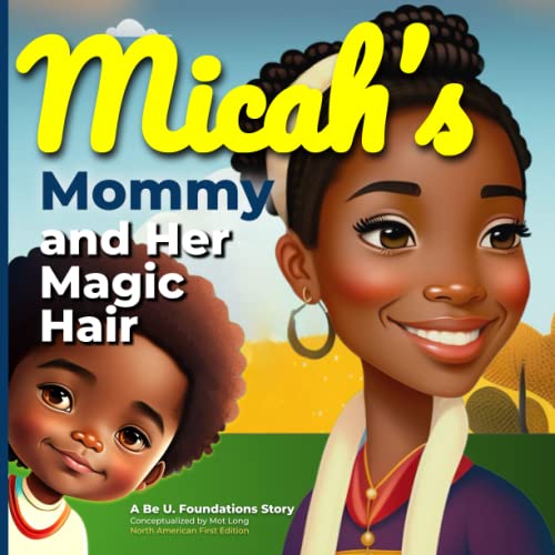 Micah's Mommy and her Magic Hair by Be U. Foundations Goodreads