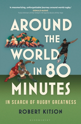 Around the World in 80 Minutes: In Search of Rugby Greatness – A WATERSTONES BEST BOOK OF THE YEAR