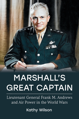 Lieutenant General Frank M. Andrews and Air Power in the World Wars