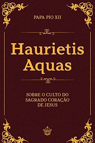 Haurietis Aquas Sobre O Culto Do Sagrado Coração De Jesus by Pío XII