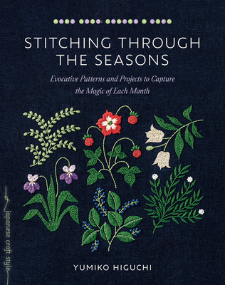 Stitching through the Seasons: Evocative Patterns and Projects to Capture the Magic of Each Month