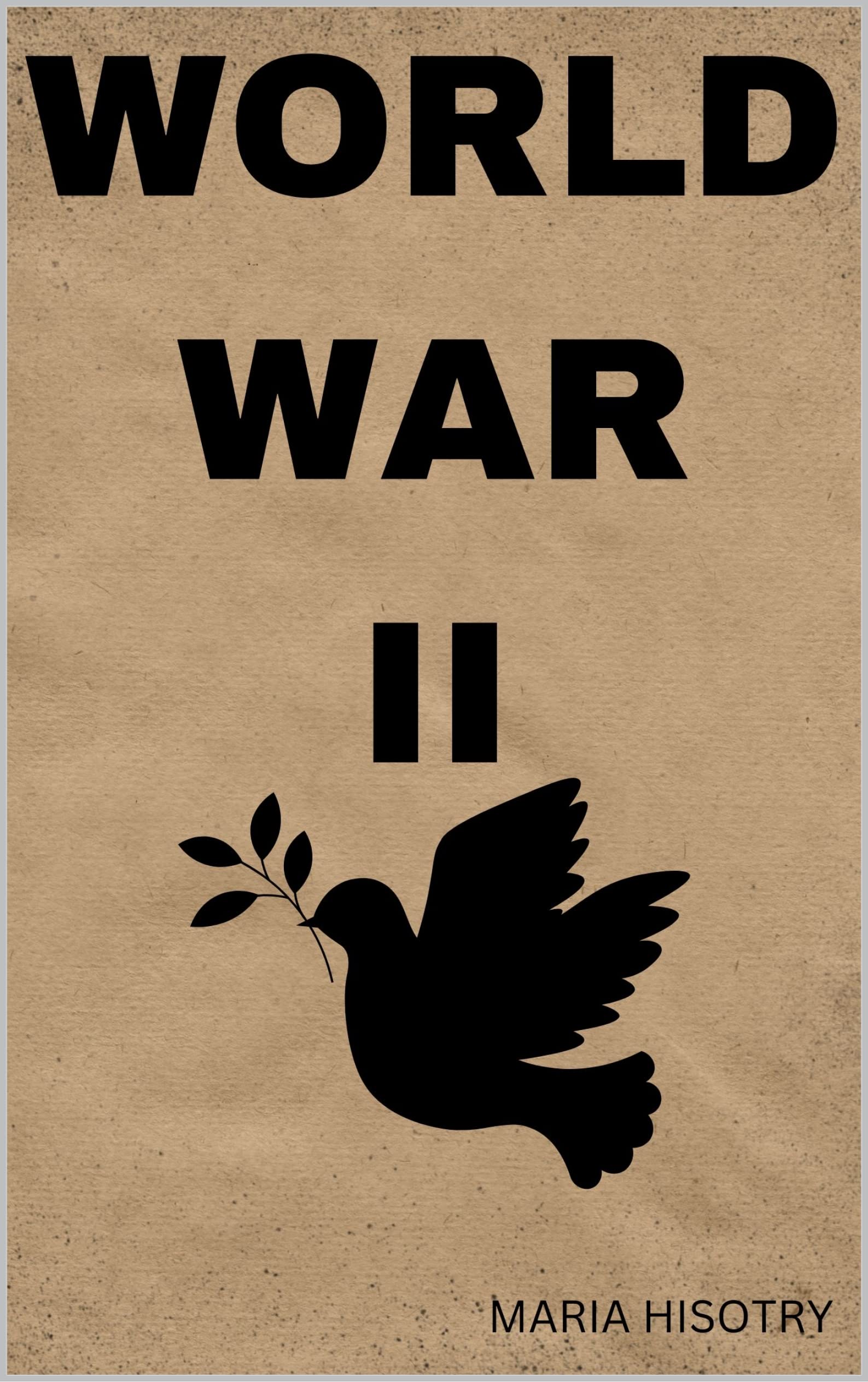 World War II A Comprehensive Journey through the Global Conflict