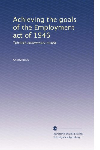 Achieving the goals of the Employment act of 1946 Thirtieth