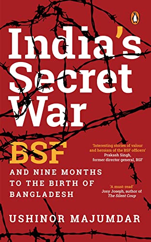 India's Secret War: BSF and Nine Months to the Birth of Bangladesh
