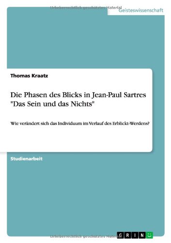 Das Sein Und Das Nichts Die Phasen des Blicks in Jean-Paul Sartres "Das Sein und das Nichts