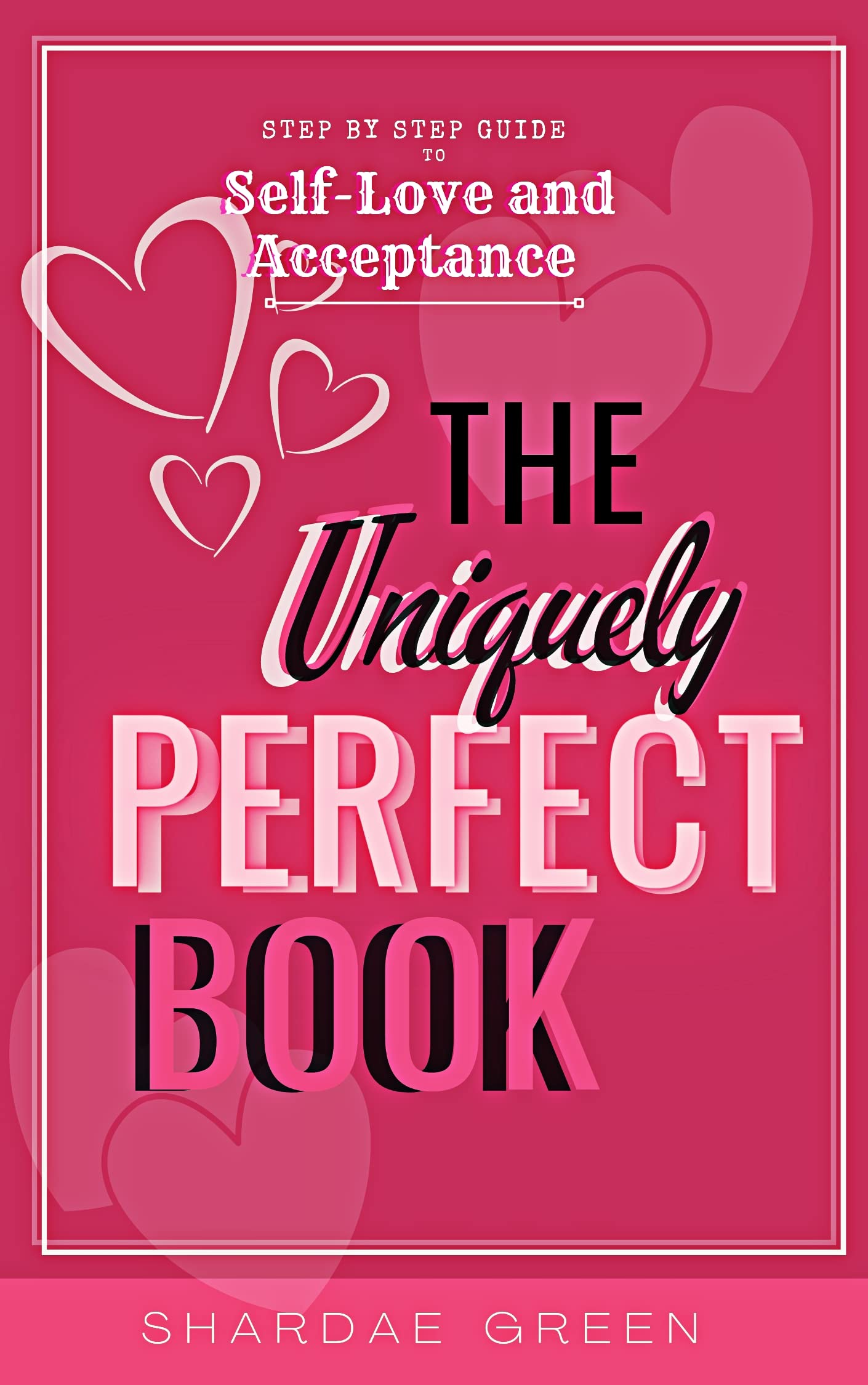 the-uniquely-perfect-book-step-by-step-guide-to-self-love-and