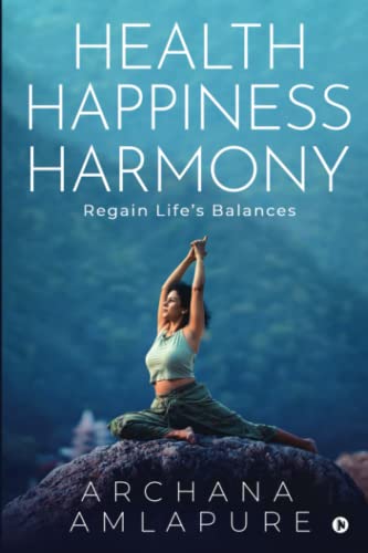 Health Happiness Harmony: Regain Life's Balances