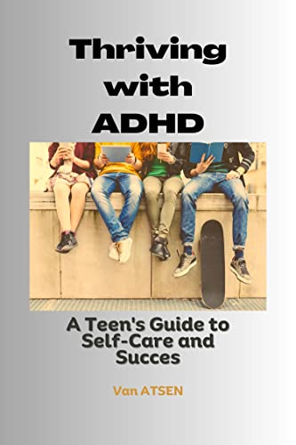 Thriving with ADHD: A Teen's Guide to Self-Care and Success by Van ...