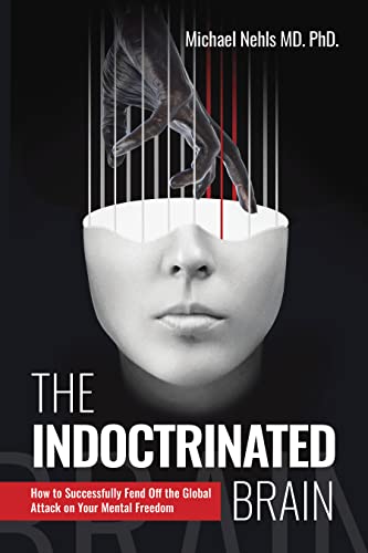 The Indoctrinated Brain: How to Successfully Fend Off the Global Attack on Your Mental Freedom