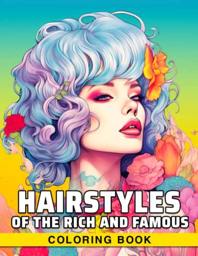 Hairstyles Of The Rich And Famous Coloring Book: An Adult Coloring Book ...