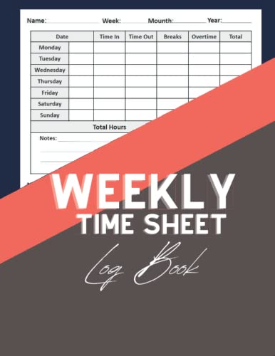 Weekly Time Sheet Log Book: Simple Time Sheet Log Book To Record Work ...