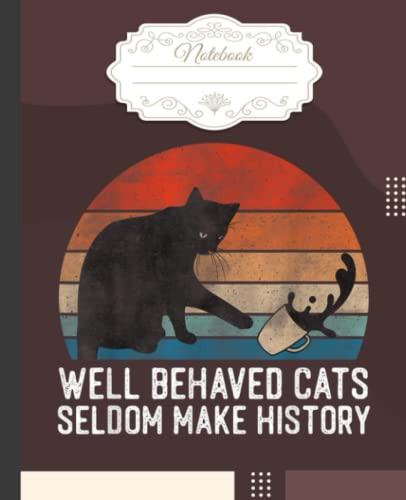 Funny Cat Well Behaved Cats Notebook: Cute wide ruled composition