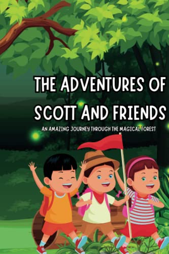 The Adventures of Scott and Friends: An Amazing Journey Through the Magical Forest