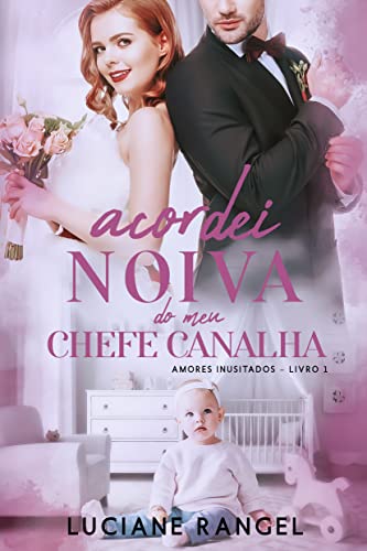 Acordei Noiva do meu Chefe Canalha (Amores Inusitados Livro 1)