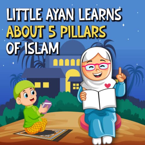 Little Ayan Learns About Five Pillars Of Islam An Educational Islamic
