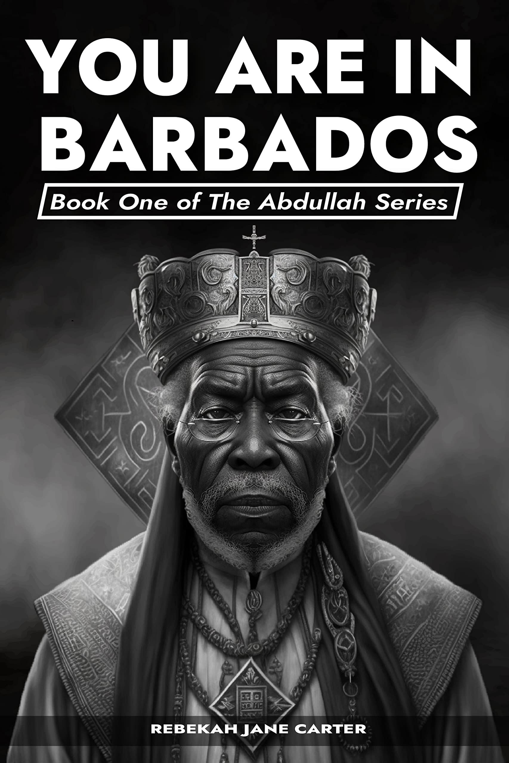 YOU ARE IN BARBADOS: Book One of the Abdullah Series by Rebekah Jane