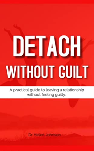 Detach Without Guilt: A practical guide to leaving a relationship ...