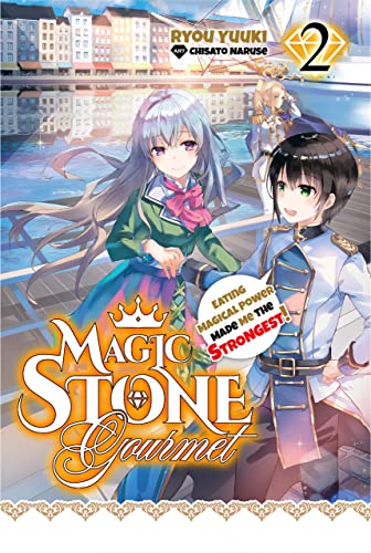 Magic Stone Gourmet: Eating Magical Power Made Me The Strongest (Light Novel) Volume 2