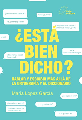 ¿Está bien dicho?: Hablar y escribir más allá de la ortografía y el diccionario