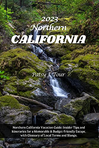 NORTHERN CALIFORNIA TRAVEL GUIDE 2023: Northern California Vacation 