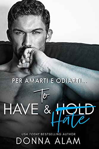 To Have & Hate: PER AMARTI E ODIARTI… (AMORE A LONDRA Vol. 1)