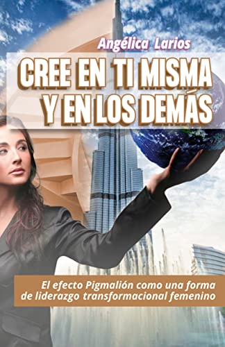 Cree en tí misma y en los demás: El efecto Pigmalión como una forma de liderazgo transformacional femenino