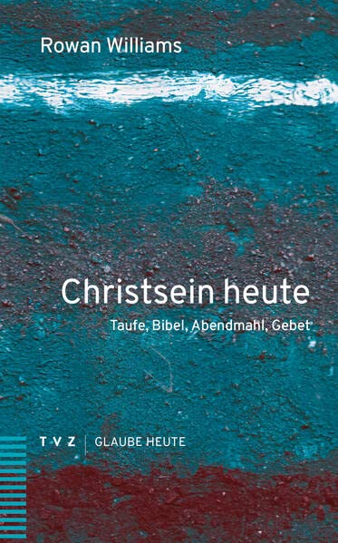 Christsein Heute: Taufe, Bibel, Abendmahl, Gebet
