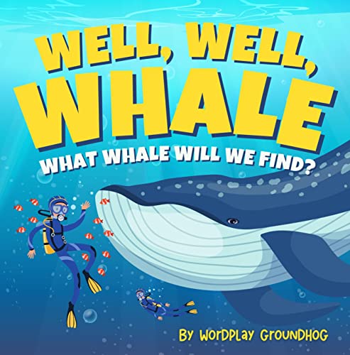 Well Well Whale What Whale Will We Find?: A Children's Book of Blue, Humpback, Orca and More Whales and Whale Facts for Kids Ages 4-8