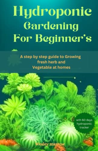 Hydroponic gardening for beginners: A step by step Guide to Growing ...