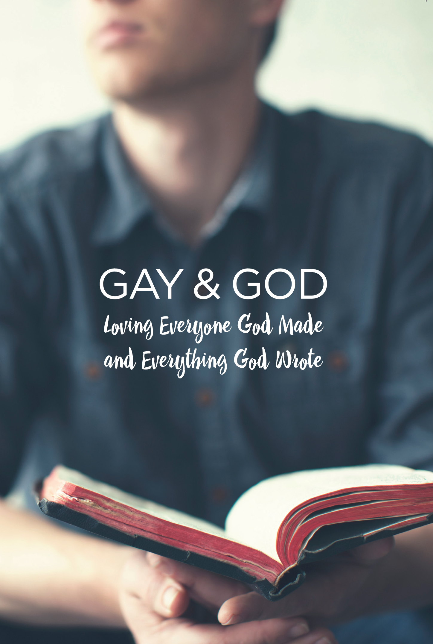 Gay & God: Loving Everyone God Made and Everything God Wrote
