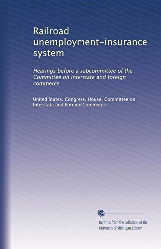 Railroad unemployment-insurance system: Hearings before a subcommittee of the Committee on