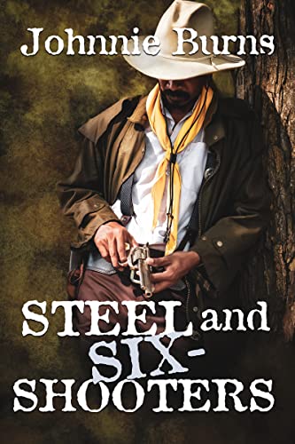 Steel and Six-Shooters: A Historical Western Adventure Novel