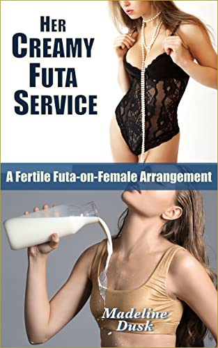 Her Creamy Futa Service: A Fertile Futa-on-Female Arrangement