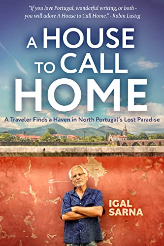 A House to Call Home: A Traveler Finds a Haven in North Portugal’s Lost Paradise