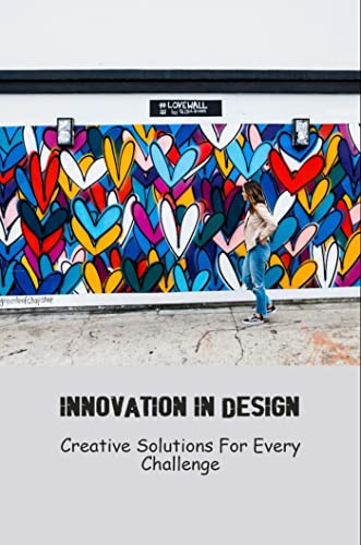 Innovation In Design: Creative Solutions For Every Challenge by Sidney ...