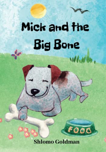 Mick and the Big Bone: Children values book, teaching enjoy with what I have through bedtime picture book, kids bed time stories with rhymes.