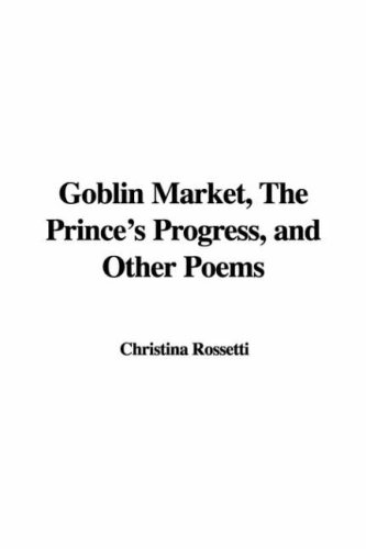 Goblin Market, The Prince's Progress, and Other Poems book cover