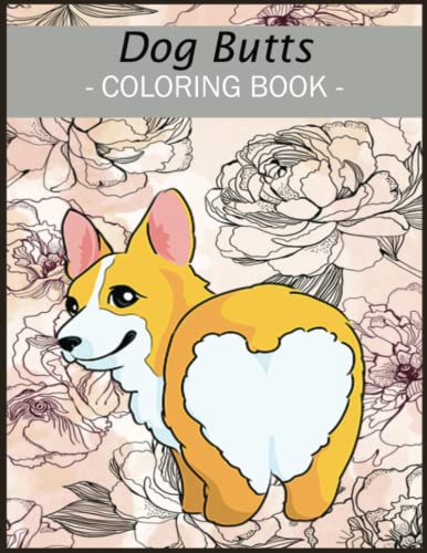 Dog Butt Coloring Book: 110 Cute and Funny Dog Butt Design with High-Quality Pages For Boys ...