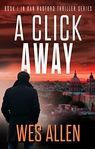 A Click Away: Book 1 in Dan Radford Thriller Series