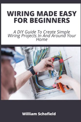WIRING MADE EASY FOR BEGINNERS: A DIY Guide To Create A Simple Wiring