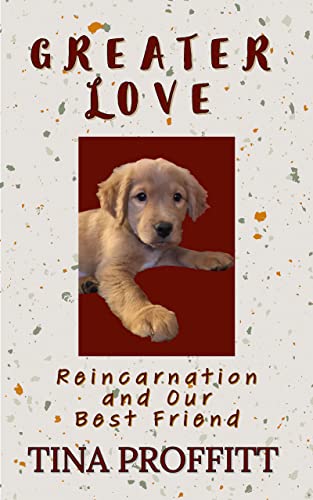 Greater Love: Reincarnation and Our Best Friend