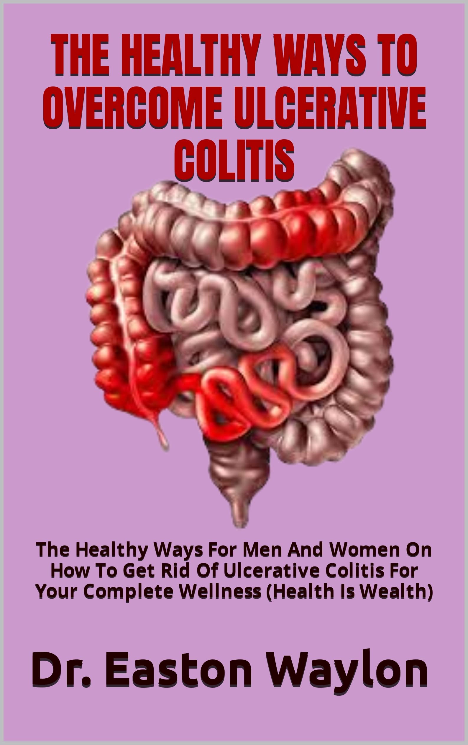 THE HEALTHY WAYS TO ULCERATIVE COLITIS The Healthy Ways For