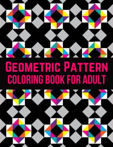 Geometric Pattern Coloring Book For Adult: Excellent Geometric Patterns ...