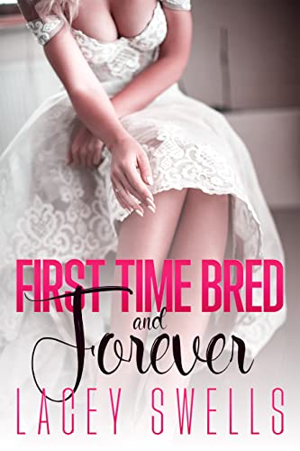 First Time Bred and Forever- FERTILE FIRST TIME EROTICA