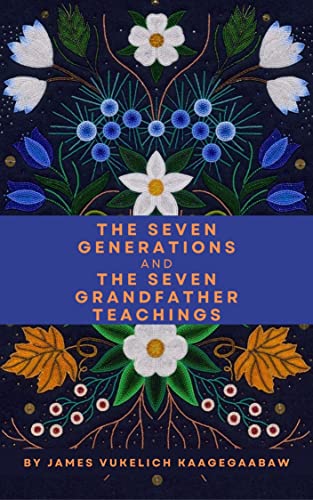 The Seven Generations and The Seven Grandfather Teachings