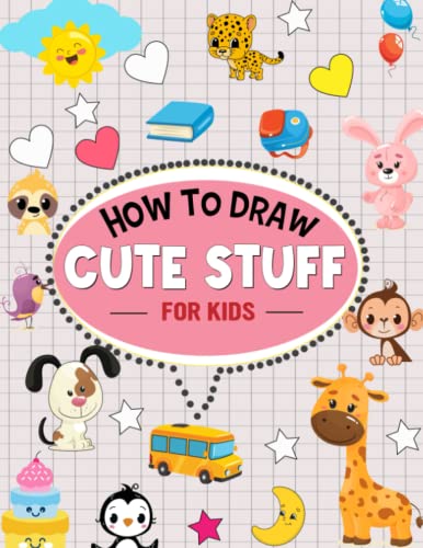 How to Draw Cute Stuff For Kids: A Simple And Easy Step-by-step Guide ...