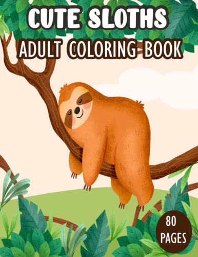 Cute Sloths Adult Coloring Book: A Fun Coloring Gift Book for Sloth