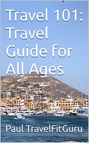 Travel 101: Travel Guide for All Ages